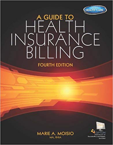 Solution Manual for A Guide to Health Insurance Billing 4th Edition by Marie A Moisio