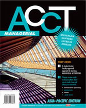 Solution Manual for ACCT Managerial Asia Pacific Edition 1st Edition by Prabhu Sivabalan