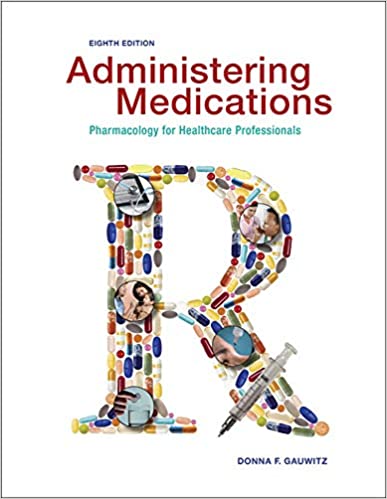 Solution Manual for Administering Medications 8th Edition by Donna Gauwitz