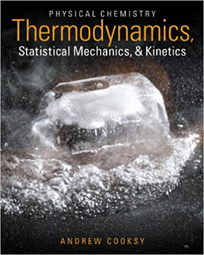 Solution Manual for Cooksy Physical Chemistry Thermodynamics Statistical Mechanics and Kinetics 1st Edition by Andrew Cooksy
