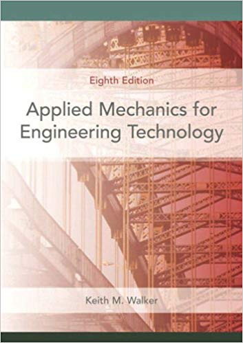 Solution Manual for Applied Mechanics for Engineering Technology 8th Edition by Keith M. Walker