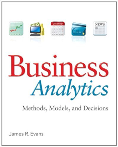 Solution Manual for Business Analytics 1st Edition by James R. Evans