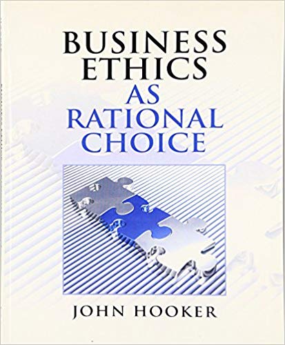 Solution Manual for Business Ethics as Rational Choice 1st Edition by John Hooker