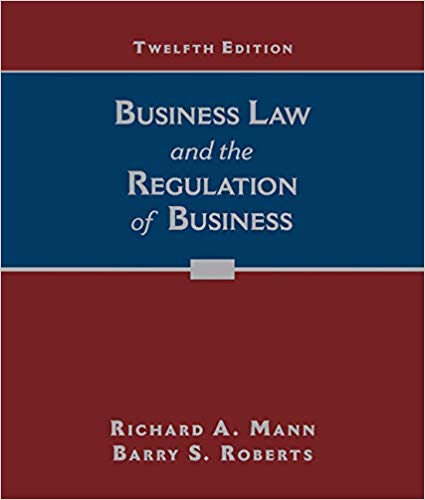Solution Manual for Business Law and the Regulation of Business 12th Edition by Richard A. Mann