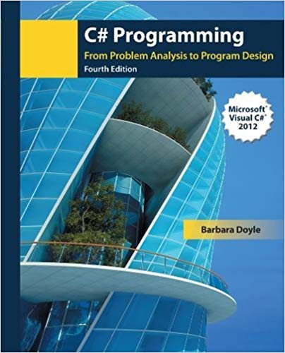 Solution Manual for C# Programming From Problem Analysis to Program Design 4th Edition by Barbara Doyle