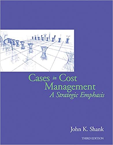 Solution Manual for Cases in Cost Management A Strategic Emphasis 3rd Edition by John K. Shank