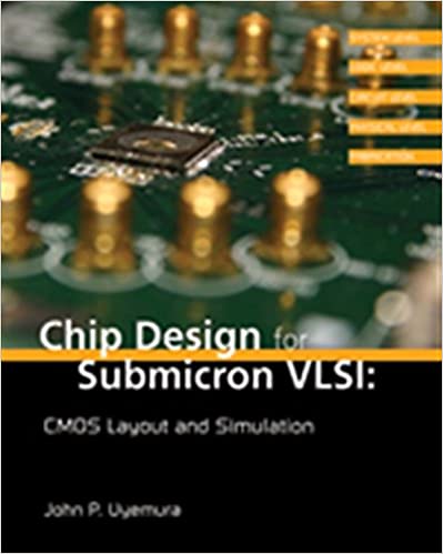 Solution Manual for Chip Design for Submicron VLSI CMOS Layout and Simulation 1st Edition by John P. Uyemura