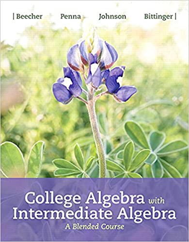 Solution Manual for College Algebra with Intermediate Algebra A Blended Course 1st Edition by Judith A. Beecher
