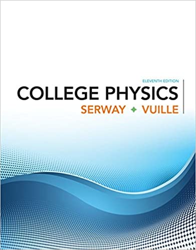 Solution Manual for College Physics 11th Edition by Raymond A. Serway