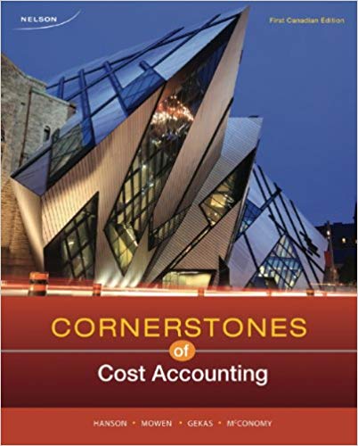 Solution Manual for Cornerstones of Cost Accounting 1st Canadian Edition by Don Hansen