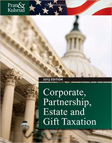 Solution Manual for Corporate Partnership Estate and Gift Taxation 2013 7th Edition by James W. Pratt