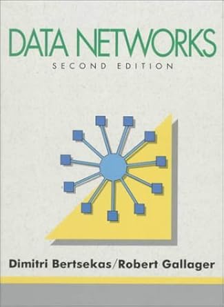 Solution Manual for Data Networks 2nd Edition by Dimitri P. Bertsekas