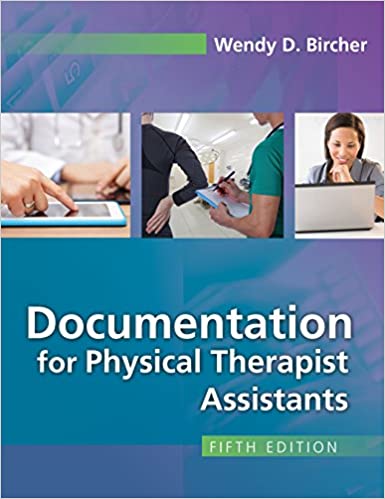 Solution Manual for Documentation for the Physical Therapist Assistant 5th Edition by Wendy D. Bircher