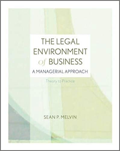 Solution Manual for The Legal Environment of Business A Managerial Approach Theory to Practice 1st Edition by Sean P. Melvin