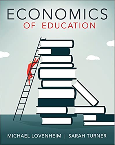 Solution Manual for Economics of Education 1st Edition by Michael Lovenheim