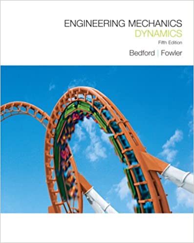 Solution Manual for Engineering Mechanics Dynamics 5th Edition by Anthony M. Bedford