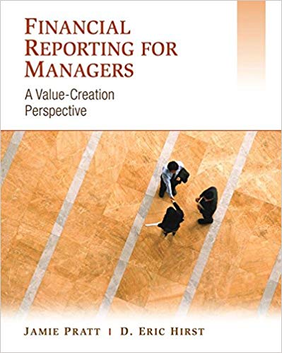 Solution Manual for Financial Reporting for Managers A Value Creation Perspective 1st Edition by Jamie Pratt