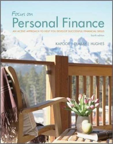 Solution Manual for Focus on Personal Finance An Active Approach to Help You 4th Edition by Jack R. Kapoor