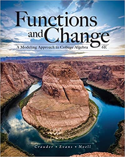 Solution Manual for Functions and Change A Modeling Approach to College Algebra 6th Edition by Bruce Crauder - Functions and Change A Modeling Approach to College Algebra by Bruce Crauder, Benny Evans, Alan Noell