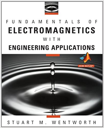 Solution Manual for Fundamentals of Electromagnetics with Engineering Applications 1st Edition by Stuart M. Wentworth