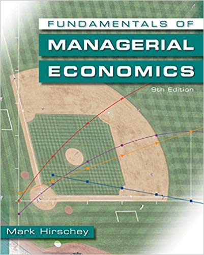 Solution Manual for Fundamentals of Managerial Economics 9th Edition by Mark Hirschey