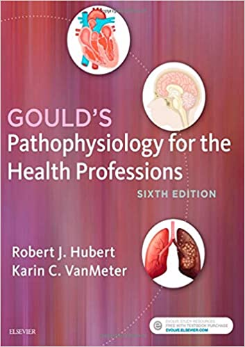 Solution Manual for Gould s Pathophysiology for the Health Professions 6th Edition by Robert J. Hubert - Gould s Pathophysiology for the Health Professions by Robert J. Hubert BS