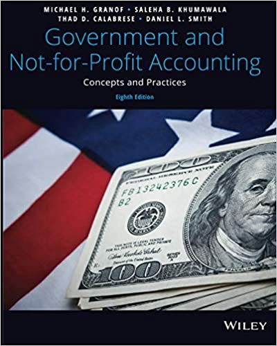 Solution Manual for Government and Not for Profit Accounting Concepts and Practices 8th Edition by Michael H. Granof