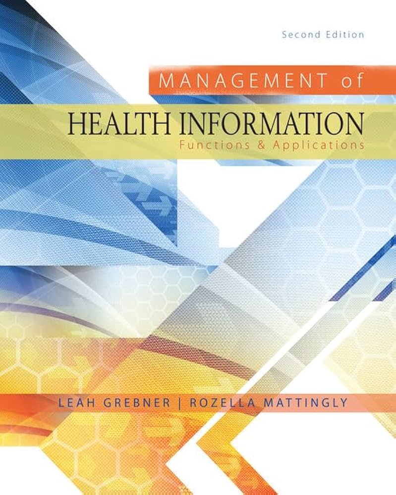 Solution Manual for Grebner 2e Management of Health Information Functions and Applications 2e