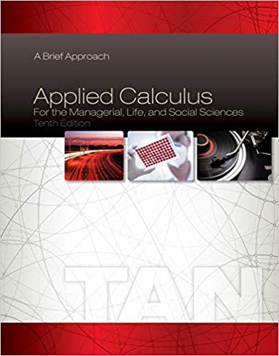 Solution Manual for Applied Calculus for the Managerial Life and Social Sciences A Brief Approach 10th Edition by Soo T. Tan