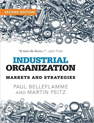 Solution Manual for Industrial Organization Markets and Strategies 2nd Edition by Paul Belleflamme