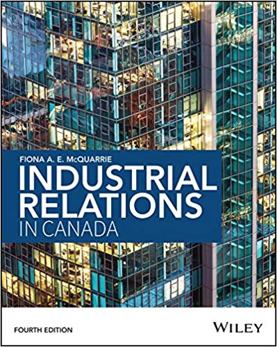 Solution Manual for Industrial Relations in 4th Canada Edition by Fiona A.E. McQuarrie