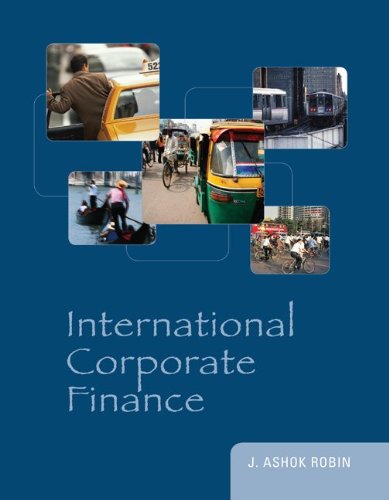 Solution Manual for International Corporate Finance 1st Edition by J. Ashok Robin