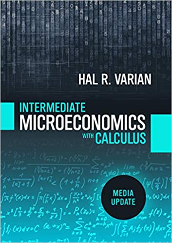 Solution Manual for Intermediate Microeconomics with Calculus A Modern Approach Media Update 1st Edition 1st Edition by Hal R. Varian