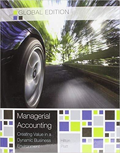 Solution Manual for Managerial Accounting Creating Value in a Dynamic Business Environment 10th Global Edition by Ronald Hilton