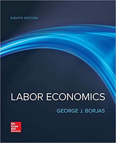 Solution Manual for Labor Economics 8th Edition by George Borjas