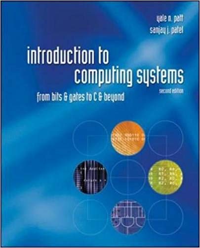 Solution Manual for Introduction to Computing Systems From Bits and Gates to C and Beyond 2nd Edition by Yale N. Patt