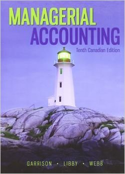 Solution Manual for Managerial accounting 10th Canadian Edition by Ray Garrison
