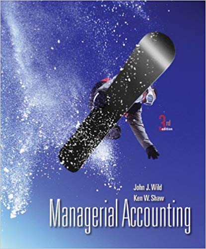 Solution Manual for Managerial Accounting 3rd Edition by John Wild