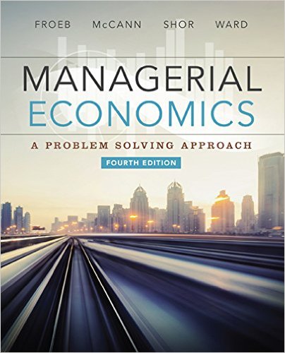 Solution Manual for Managerial Economics 4th Edition by Luke M. Froeb