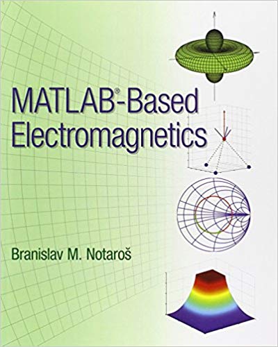 Solution Manual for MATLAB Based Electromagnetics 1st Edition by Branislav M. Notaros