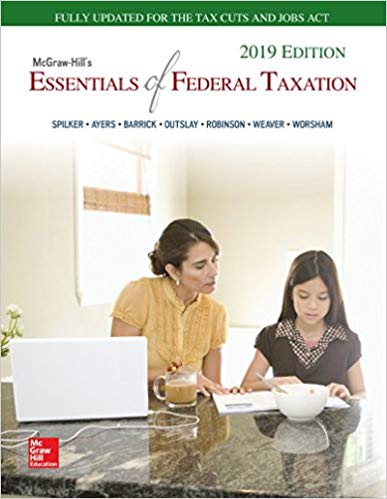 Solution Manual for McGraw Hills Essentials of Federal Taxation 2019 Edition 10th Edition by Spilker Brian C.
