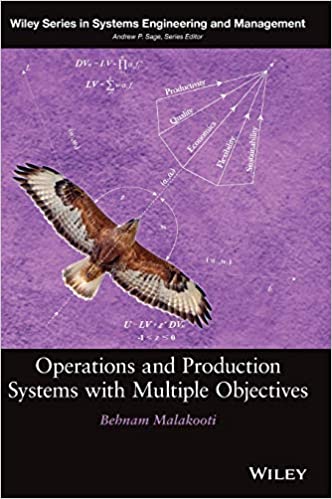 Solution Manual for Operations and Production Systems with Multiple Objectives 1st Edition by Behnam Malakooti