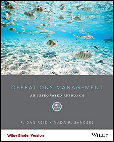 Solution Manual for Operations Management An Integrated Approach 6th Edition by R. Dan Reid