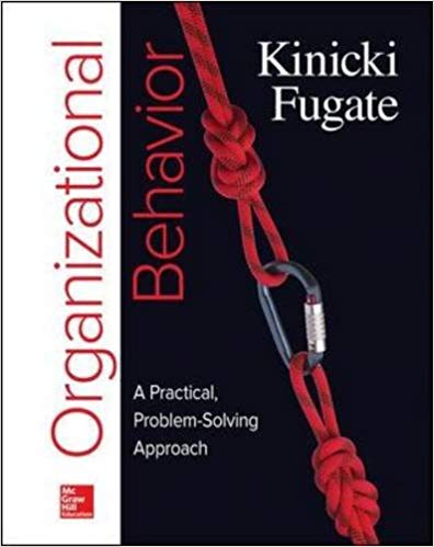 Solution Manual for Organizational Behavior A Practical Problem Solving Approach 1st Edition by Angelo Kinicki - Organizational Behavior A Practical Problem Solving Approach by Angelo Kinicki,Mel Fugate Associate