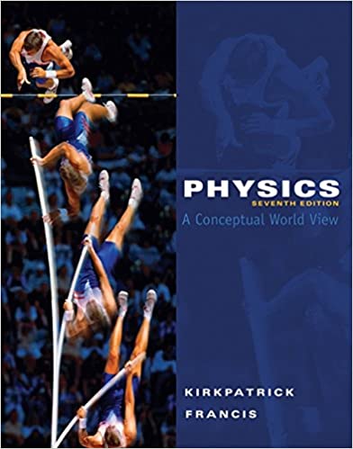 Solution Manual for Physics A Conceptual World View 7th Edition by Larry D. Kirkpatrick
