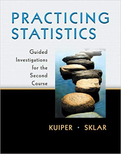 Solution Manual for Practicing Statistics Guided Investigations for the Second Course 1st Edition by Shonda Kuiper