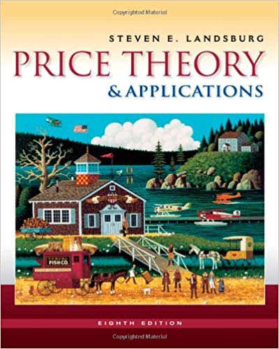 Solution Manual for Price Theory and Applications 8th Edition by Steven Landsburg