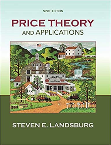 Solution Manual for Price Theory and Applications 9th Edition by Steven Landsburg
