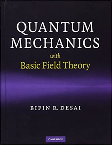 Solution Manual for Quantum Mechanics with Basic Field Theory 1st Edition by Bipin R. Desai