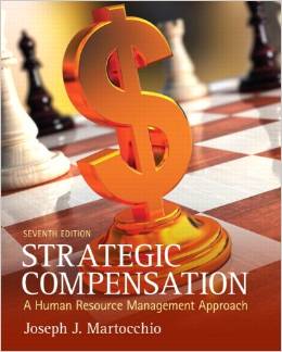 Solution Manual for Strategic Compensation A Human Resource Management Approach 7th Edition by Joseph J. Martocchio